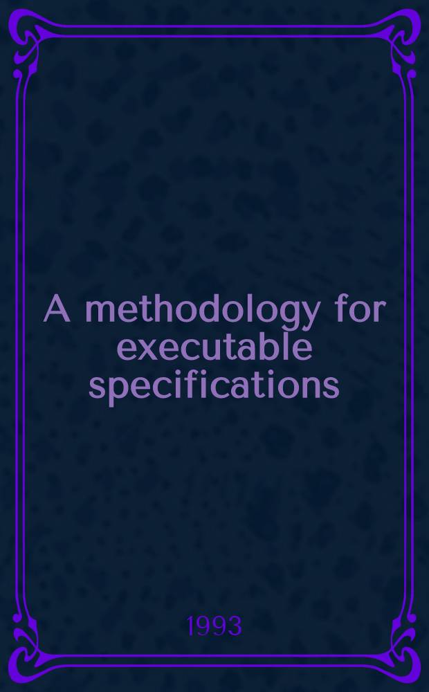 A methodology for executable specifications : Combining logic programming, object orientation a. visualization : Inaug.-Diss