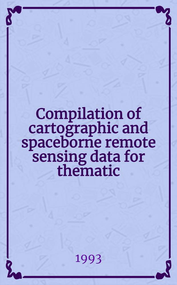 Compilation of cartographic and spaceborne remote sensing data for thematic / topographic mapping : Inaug.-Diss
