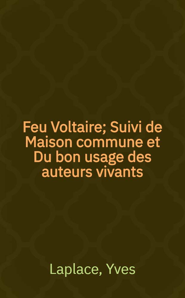 Feu Voltaire; Suivi de Maison commune et Du bon usage des auteurs vivants