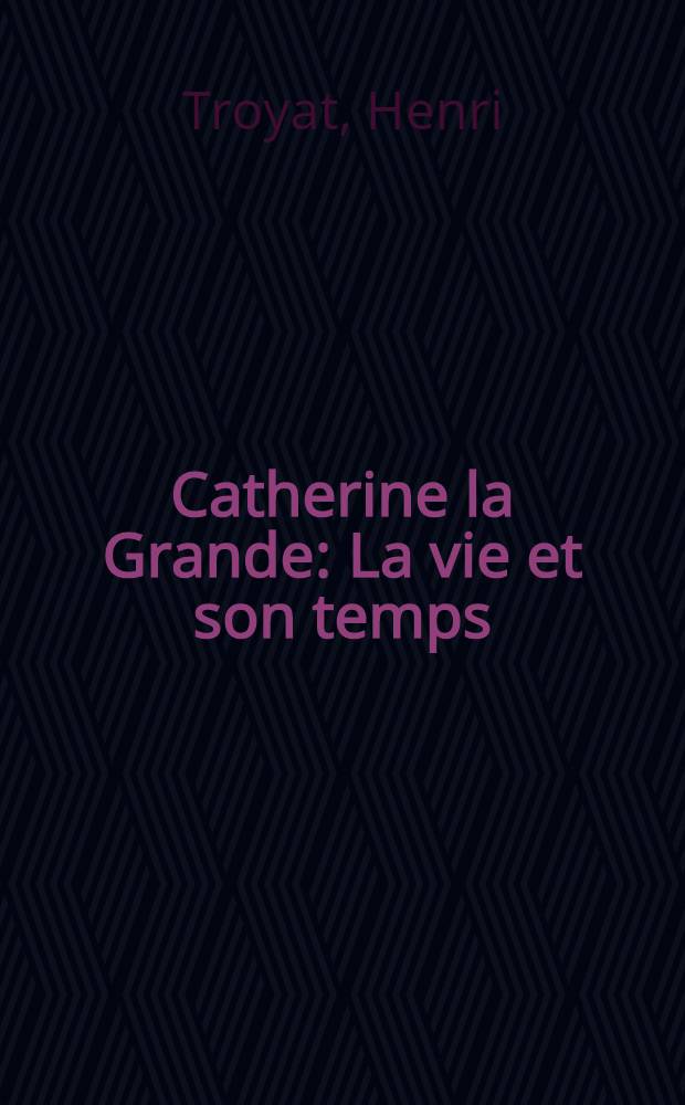 Catherine la Grande : La vie et son temps