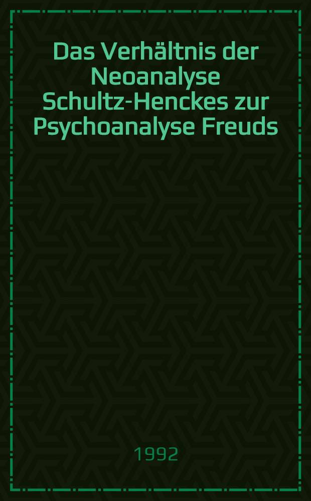 Das Verhältnis der Neoanalyse Schultz-Henckes zur Psychoanalyse Freuds : Abh