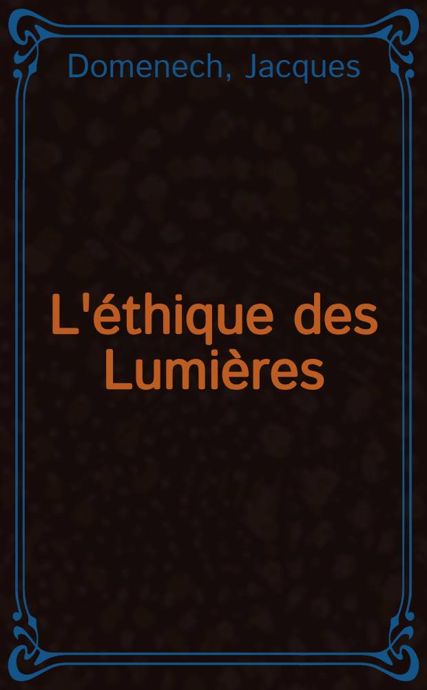 L'éthique des Lumières : Les fondements de la morale dans la philosophie fr. du XVIII-e s