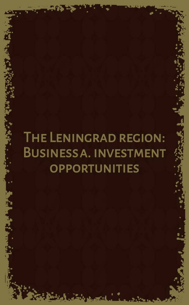 The Leningrad region : Business a. investment opportunities