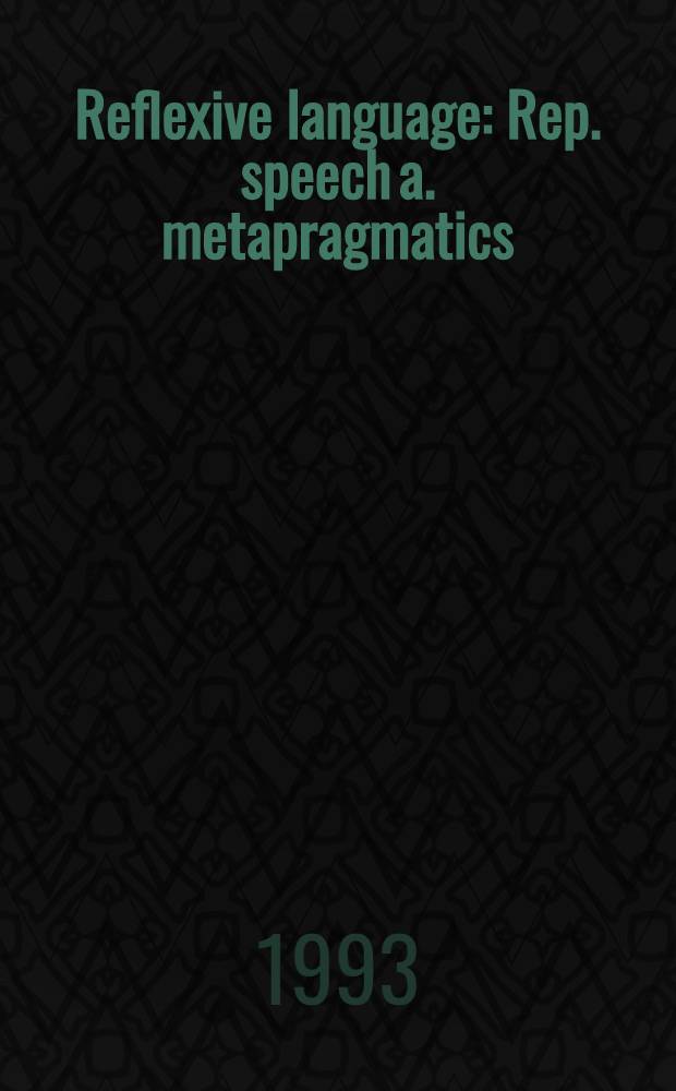 Reflexive language : Rep. speech a. metapragmatics