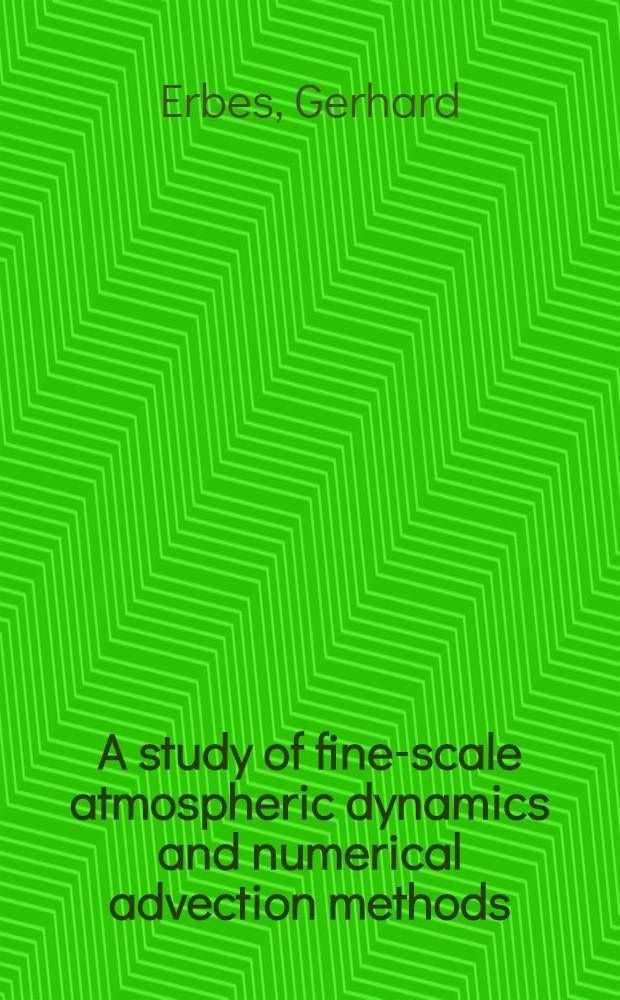 A study of fine-scale atmospheric dynamics and numerical advection methods : Akad. avh = Изучение мелкомасштабной атмосферной динамики и численные методы адвекции. Дис.