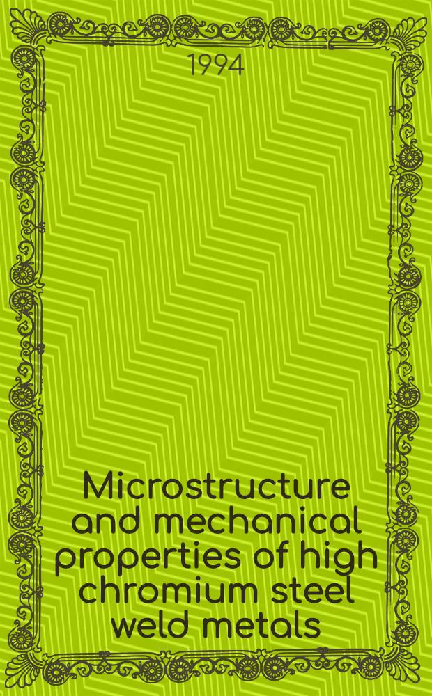 Microstructure and mechanical properties of high chromium steel weld metals : A thesis = Микроструктура и механические свойства высокохромистой свариваемой стали. Дис.