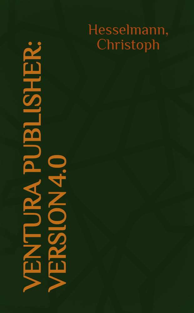 Ventura Publisher : Version 4.0 (Windows) : Professionelles Publizieren mit dem PC