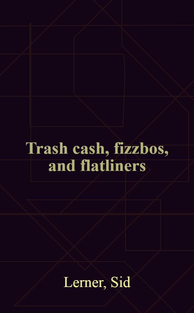 Trash cash, fizzbos, and flatliners : A dict. of today's words