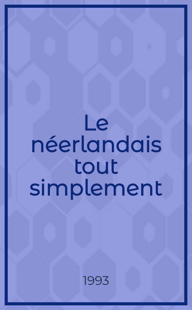 Le néerlandais tout simplement : Pour débuter et réviser avec le sourire