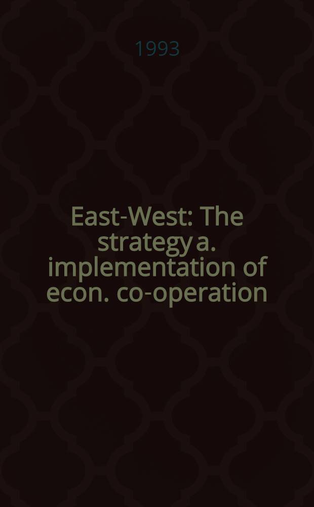 East-West : The strategy a. implementation of econ. co-operation