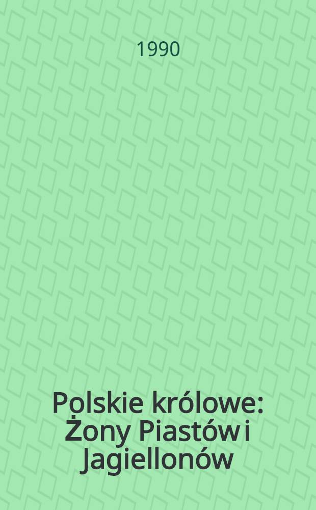 Polskie królowe : Żony Piastów i Jagiellonów = Польские короли.
