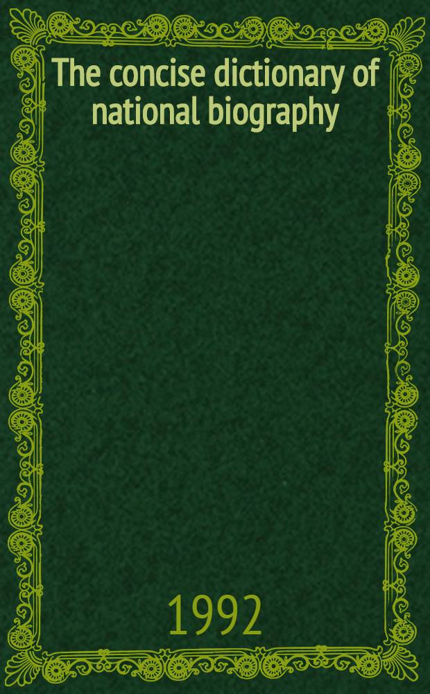 The concise dictionary of national biography : From earliest times to 1985 = Краткий словарь национальных биографий.