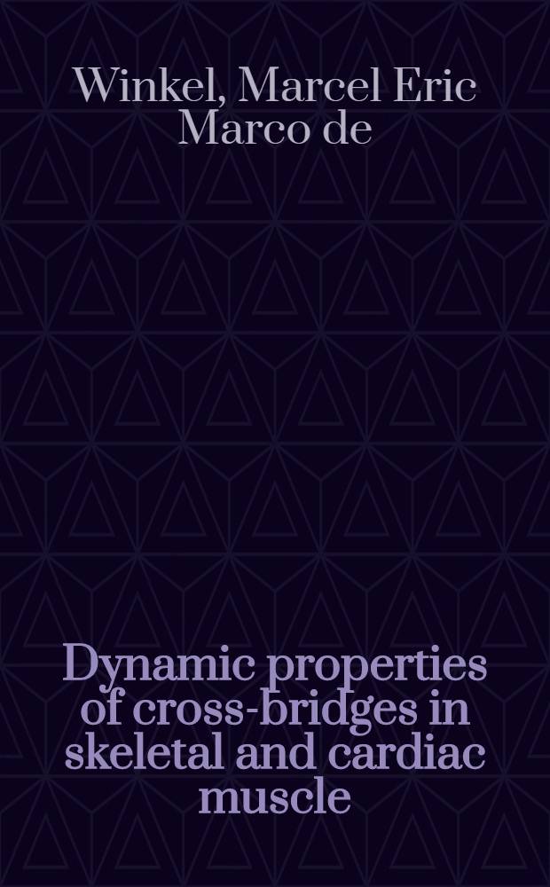 Dynamic properties of cross-bridges in skeletal and cardiac muscle : Acad. proefschr = Динамические свойства поперечных мостиков в скелетной и сердечной мышце. Дис..
