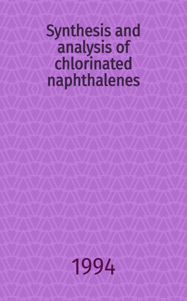 Synthesis and analysis of chlorinated naphthalenes : Biol. a. environmental implications : Akad. avh. = Cинтез и анализ хлорированных нафталинов. Отношение к биологии и окружающей среде. Дис..