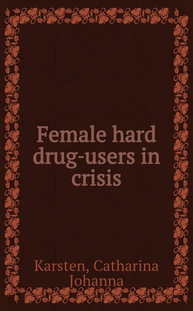 Female hard drug-users in crisis : Childhood traumas a. survival strategies : Acad. proefschr = Кризис у женщин с тяжелой наркоманией. Травмы в детстве и стратегия выживания. Дис..