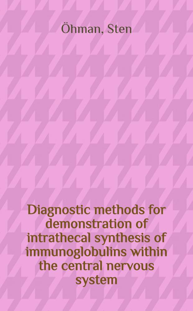 Diagnostic methods for demonstration of intrathecal synthesis of immunoglobulins within the central nervous system : Akad. avh. = Диагностические методы для демонстрации интратекального синтеза иммуноглобулинов в центральной нервной системе. Дис..