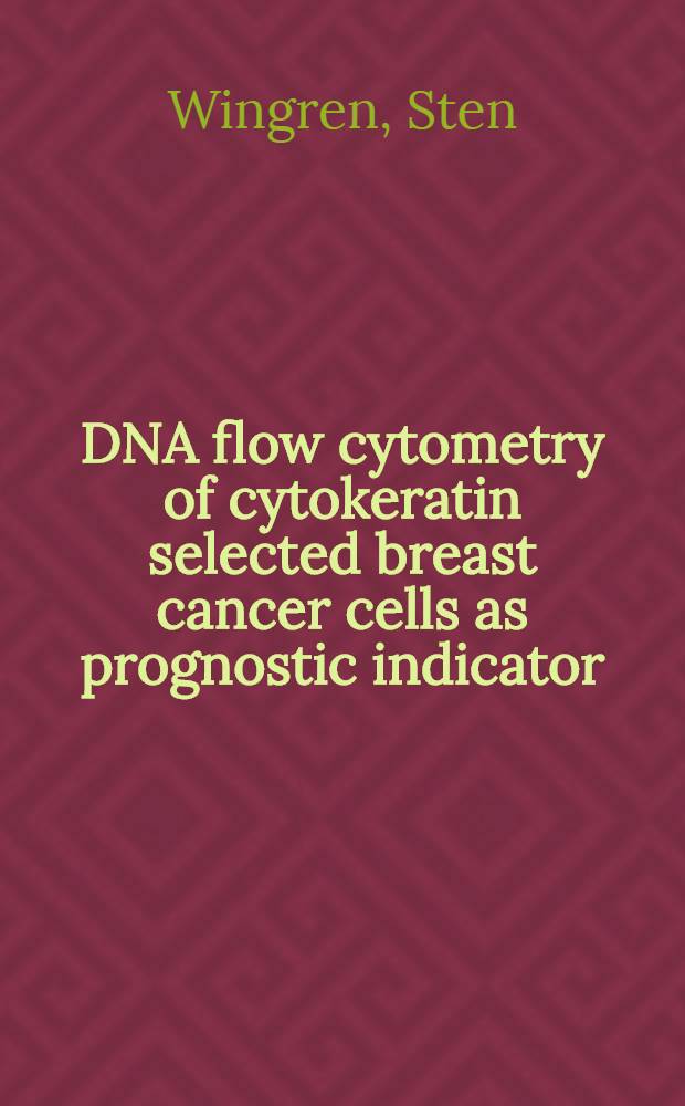 DNA flow cytometry of cytokeratin selected breast cancer cells as prognostic indicator : Akad. avh. = ДНК-проточная цитометрия цитокератина выбранных клеток рака груди как прогностический показатель . Дис..