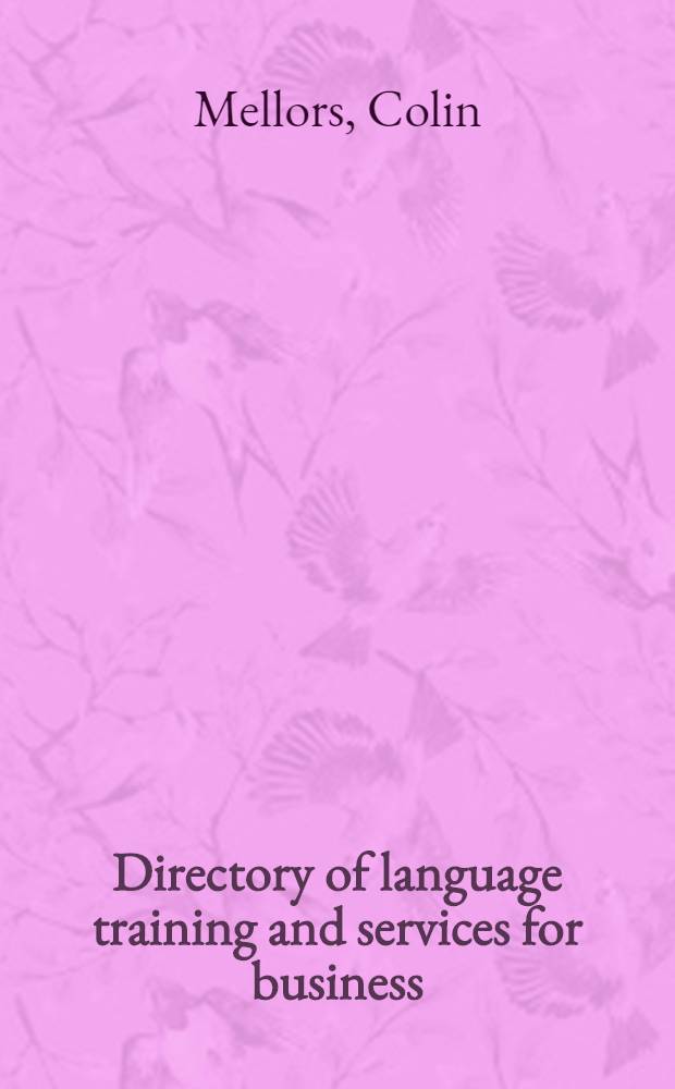 Directory of language training and services for business : A guide to resources in further a. higher education