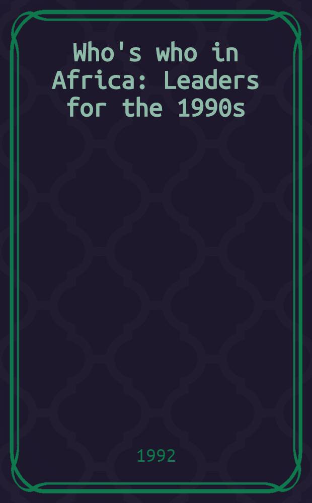 Who's who in Africa : Leaders for the 1990s