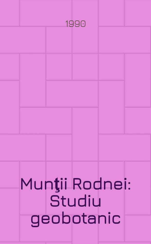 Munţii Rodnei : Studiu geobotanic = Горы Родна. Геоботаническое исследование.