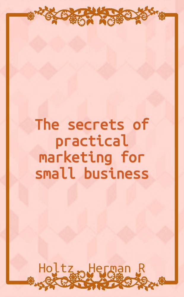 The secrets of practical marketing for small business = Практический маркетинг для малого бизнеса.