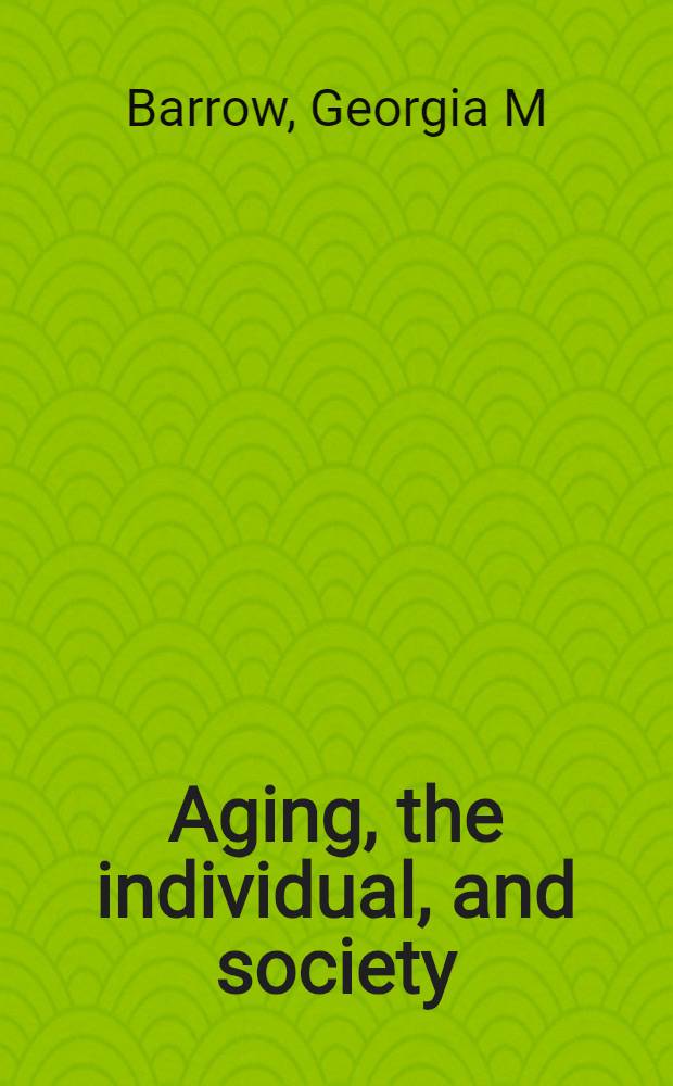 Aging, the individual, and society = Старение,личность и общество.