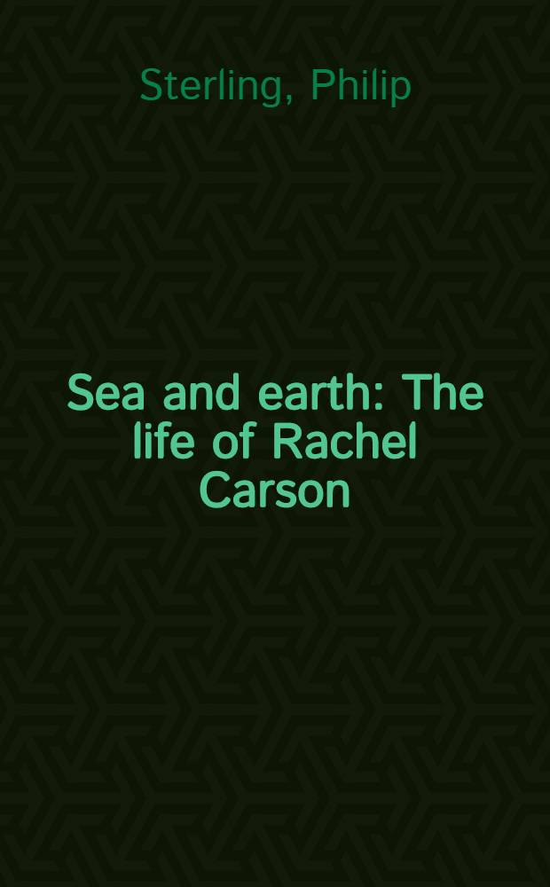 Sea and earth : The life of Rachel Carson = Море и суша. Жизнь Речел Карсон.