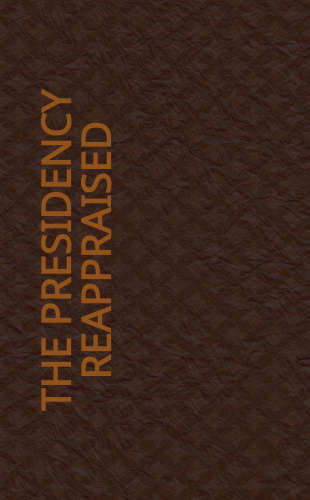 The Presidency reappraised = Переоценка президентства.