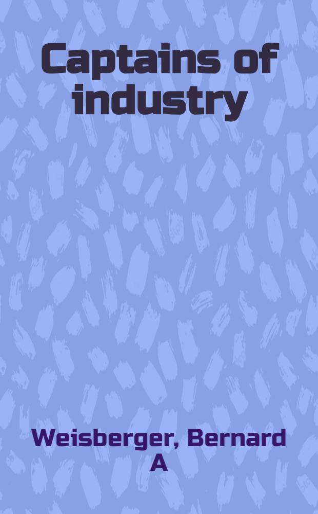 Captains of industry = Промышленные магнаты.