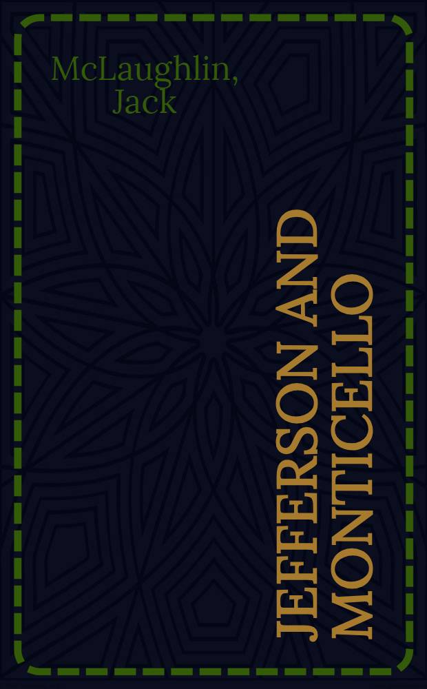 Jefferson and Monticello : The biogr. of a builder = Джефферсон и Монтиселло.