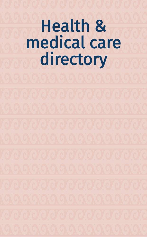 Health & medical care directory : The national Yellow pages directory of organizations providing goods a. services to the Amer. health care industry = Справочник по здравоохранению и медицинской помощи. Национальный справочник Желтые Страницы организаций,производящих товары и услуги в Американской индустрии здравоохранения..