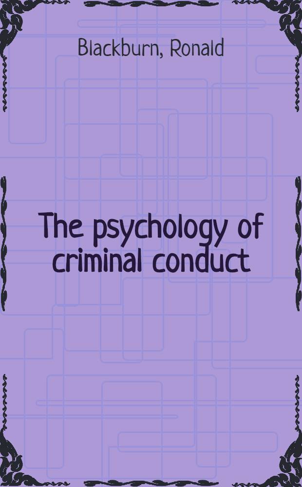 The psychology of criminal conduct : Theory, research a. practice = Психология криминального поведения.
