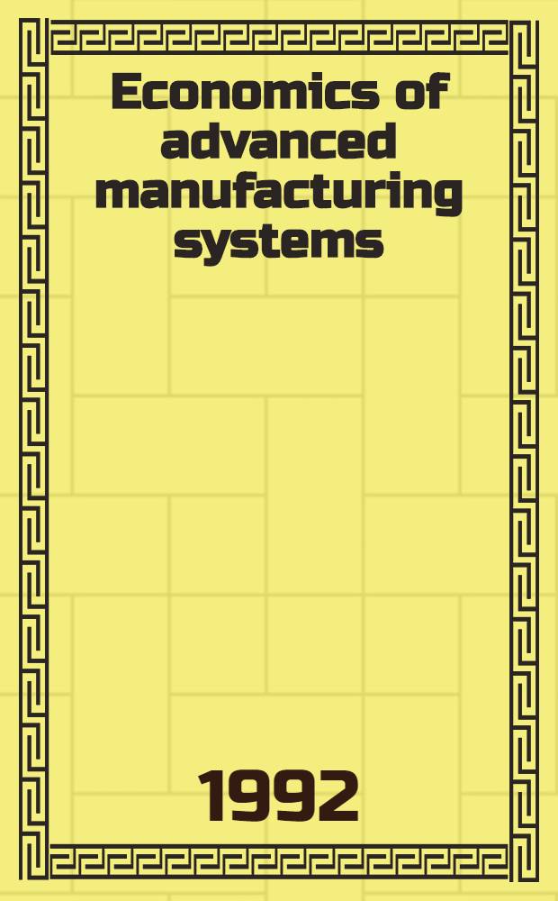 Economics of advanced manufacturing systems = Экономика развитых промышленных систем.