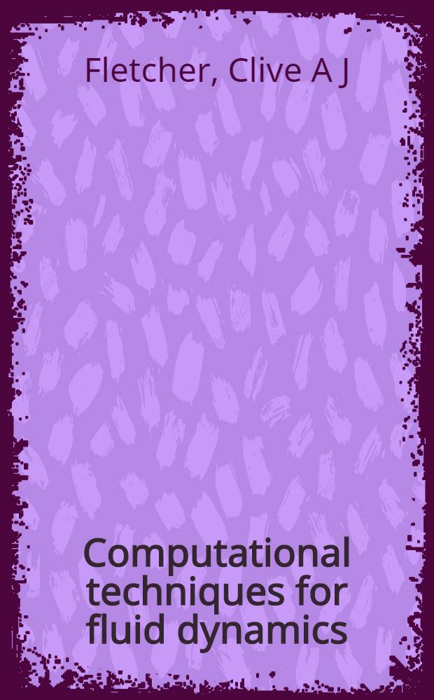 Computational techniques for fluid dynamics = Численные методы в гидродинамике. Том 1. Основные и общие методы решений. Том 2. Специальные методы для различных категорий потоков.