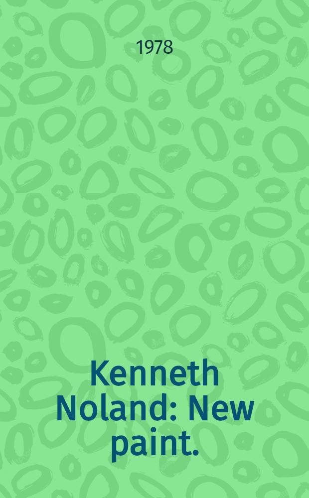 Kenneth Noland : New paint. : A cat. of the Exhib., Dec. 10-Jan. 11,1978, André Emmerich gallery = Кеннет Ноланд.