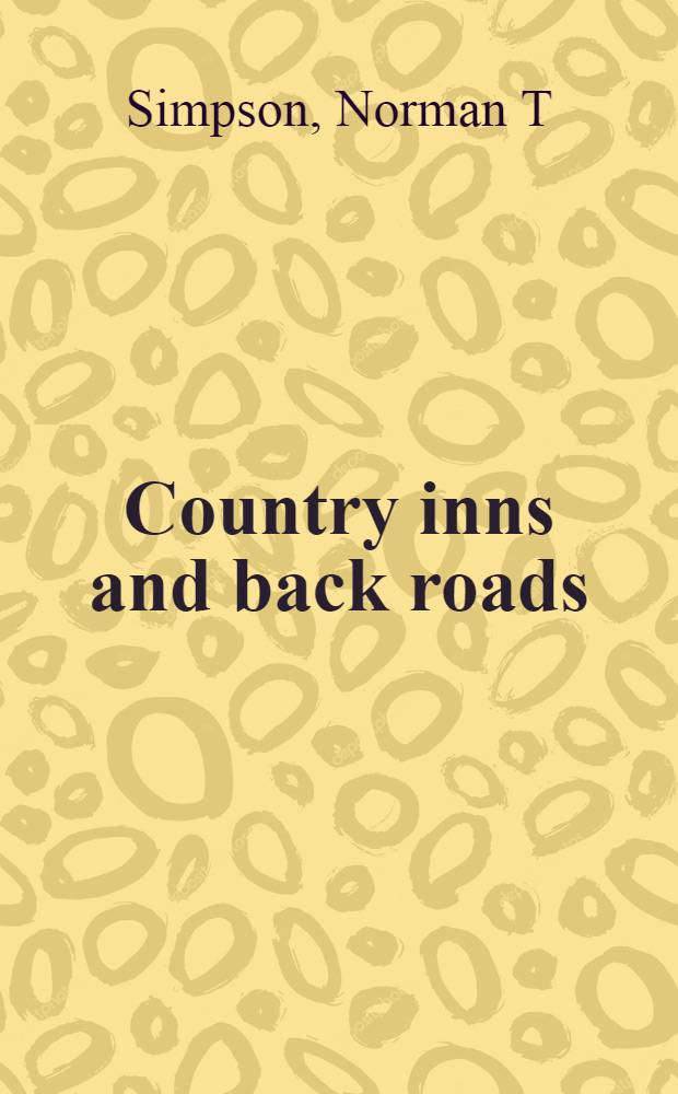 Country inns and back roads : North America : New England, West Coast, Canada, Middle Atlantic, South, Midwest, Rocky Mountains : Rev. annu = Северная Америка. Сельские гостиницы и окружающие дороги.