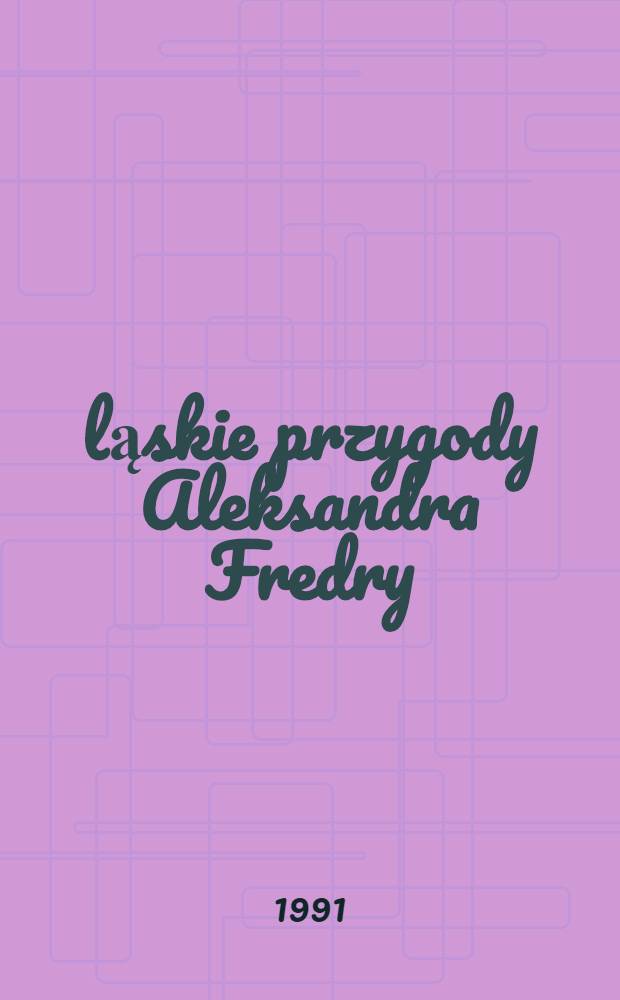 Śląskie przygody Aleksandra Fredry