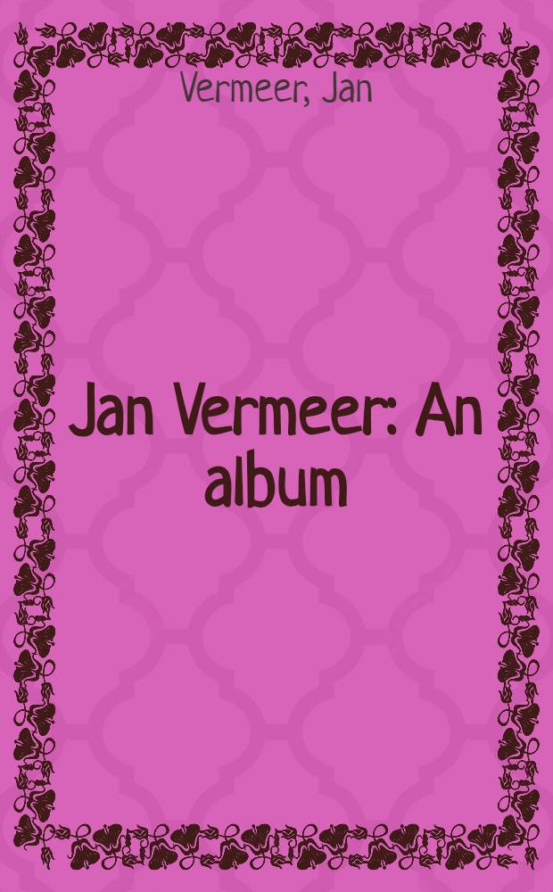 Jan Vermeer : An album = Ян Вермеер.