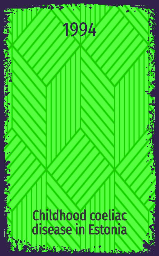 Childhood coeliac disease in Estonia : Occurrence, screening, diagnosis a. clinical characterization : A thesis = Целиакия у детей в Эстонии. Частота, обследование, диагноз и клиническая характеристика.. Дис..