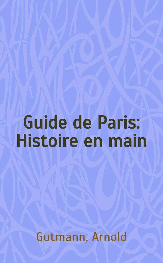 Guide de Paris : Histoire en main = Путешествие по Парижу.