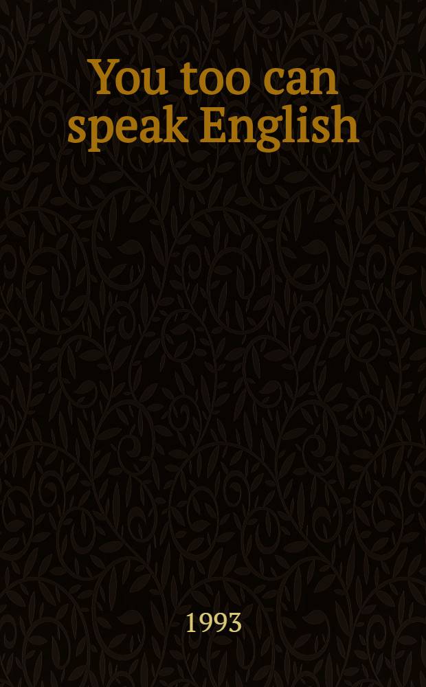 You too can speak English : An oral approach : A course in Amer. English for students with a Tur. lang. background