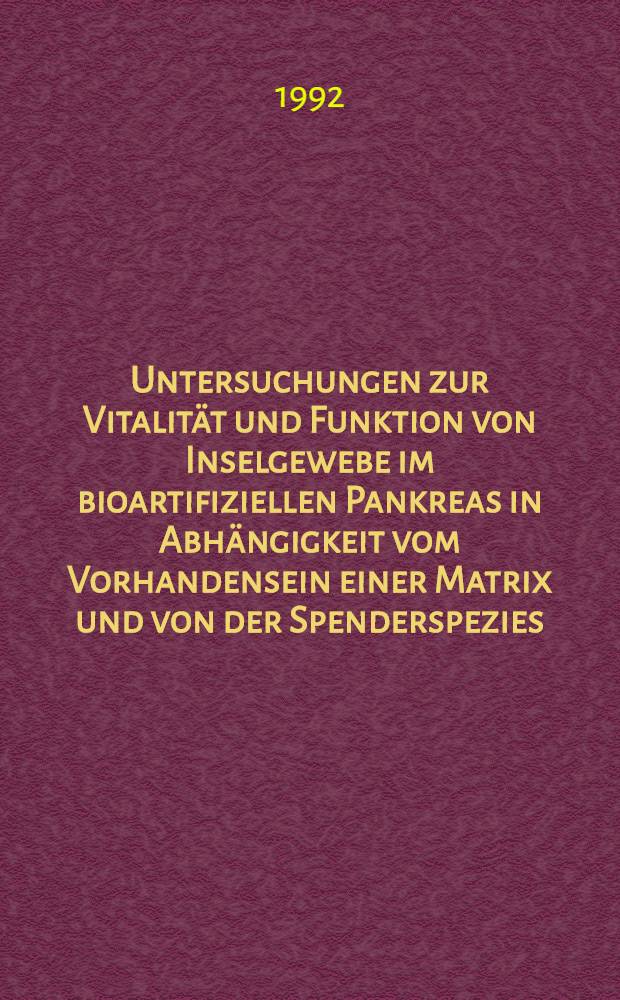Untersuchungen zur Vitalität und Funktion von Inselgewebe im bioartifiziellen Pankreas in Abhängigkeit vom Vorhandensein einer Matrix und von der Spenderspezies : Inaug.-Diss = Исследования жизненности и функции островковой ткани в биоискуственной поджелудочной железе в зависимости от наличия росткового слоя и от рода донора.. Дис..