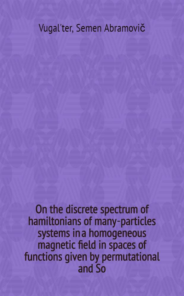 On the discrete spectrum of hamiltonians of many-particles systems in a homogeneous magnetic field in spaces of functions given by permutational and So (2) symmetry