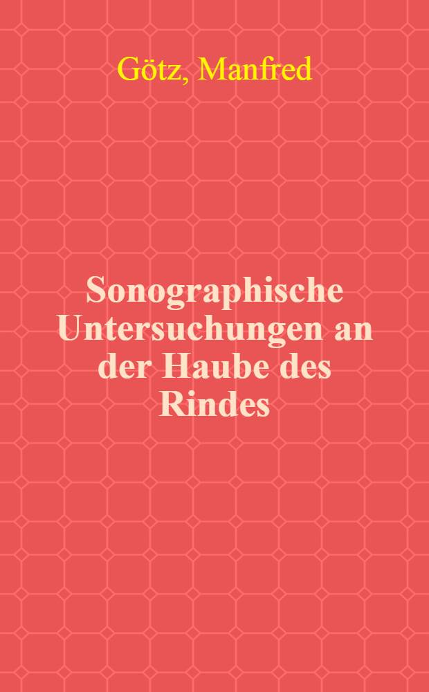Sonographische Untersuchungen an der Haube des Rindes : Inaug.- Diss