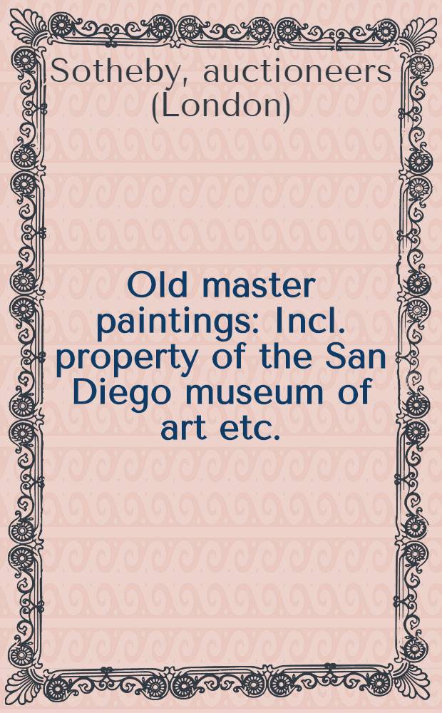 Old master paintings : Incl. property of the San Diego museum of art etc. : Auction, Jan. 10, 1991 : A catalog