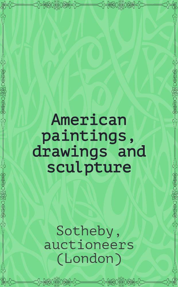 American paintings, drawings and sculpture : Property of Dr. Edward L.Bernays etс. : Auction, Dec. 5, 1991 : A catalog