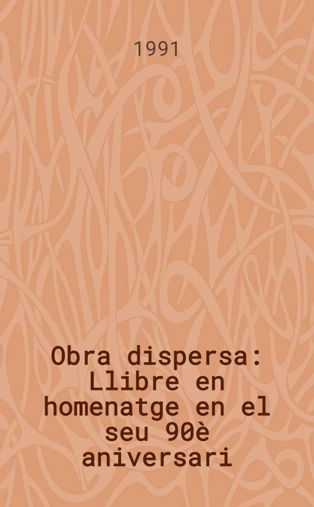 Obra dispersa : Llibre en homenatge en el seu 90è aniversari