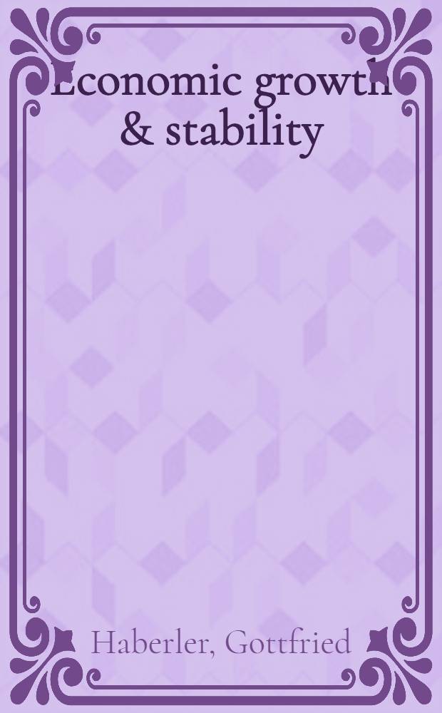 Economic growth & stability : An analysis of econ. change a. policies