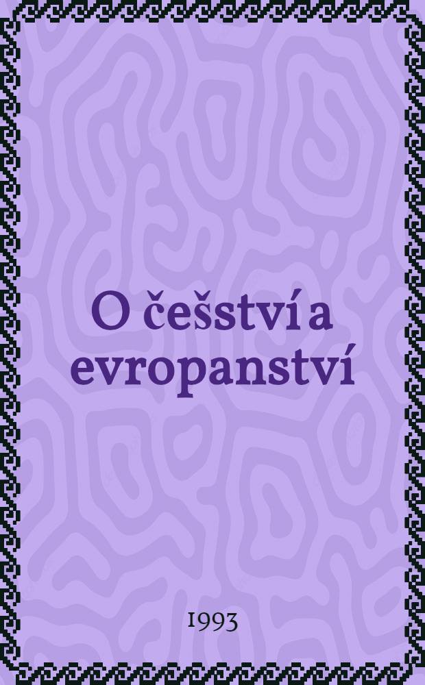 O češství a evropanství : O čes. nár. charakteru