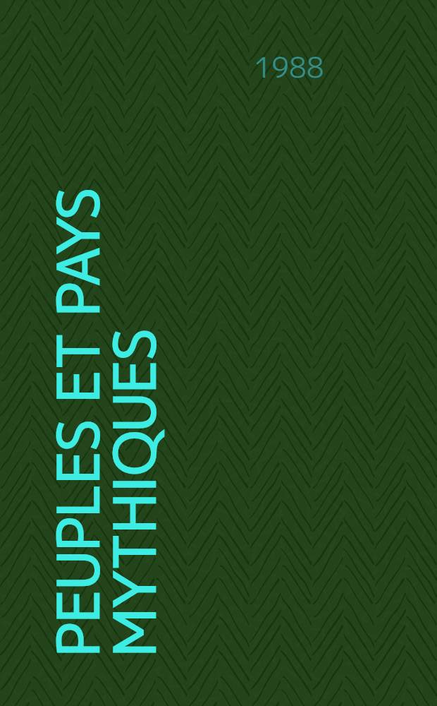 Peuples et pays mythiques : Actes du V-e Colloque du Centre de recherches mythologiques de l'Univ. de Paris X (Chantilly, 18-20 sept. 1986) = Народы и мифические страны.